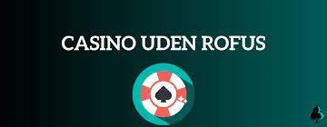 Casino Uden For Rofus En Ny Verden Af Online Spil